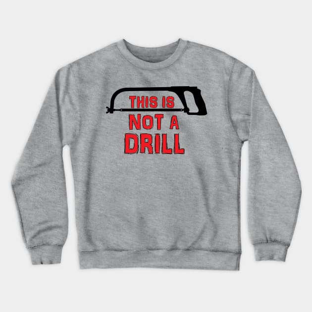 This is not a drill Crewneck Sweatshirt by zehrdesigns